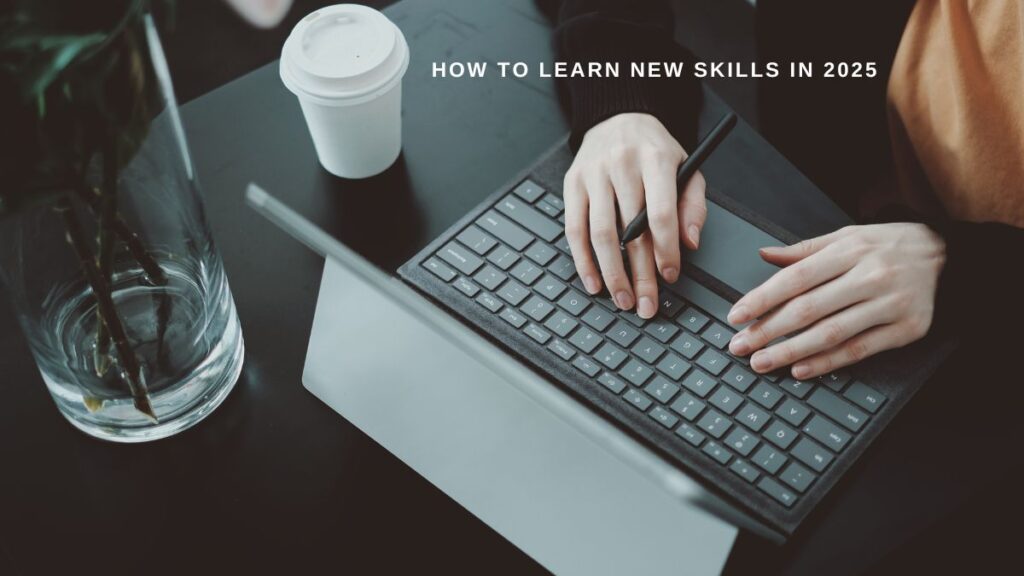 How to Learn New Skills in 2025